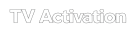 TV Activation